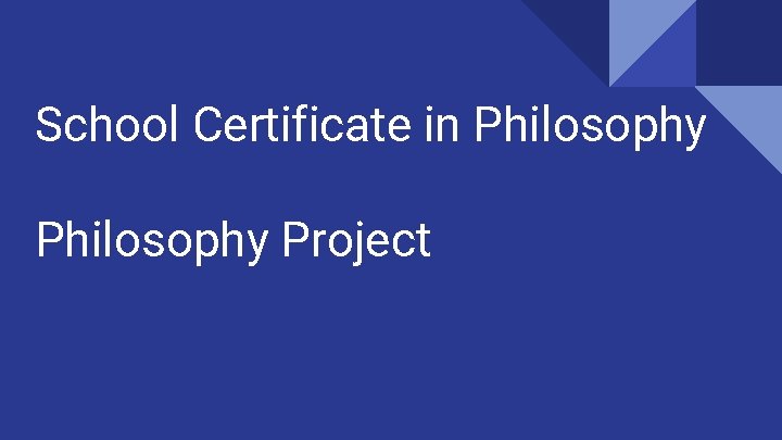 School Certificate in Philosophy Project 