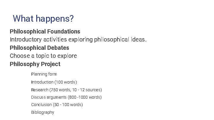 What happens? Philosophical Foundations Introductory activities exploring philosophical ideas. Philosophical Debates Choose a topic