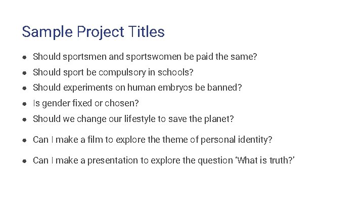 Sample Project Titles ● Should sportsmen and sportswomen be paid the same? ● Should