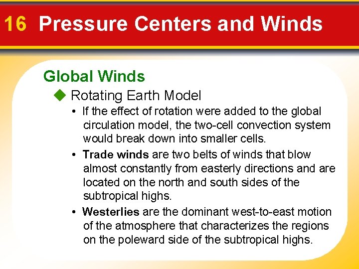 16 Pressure Centers and Winds Global Winds Rotating Earth Model • If the effect