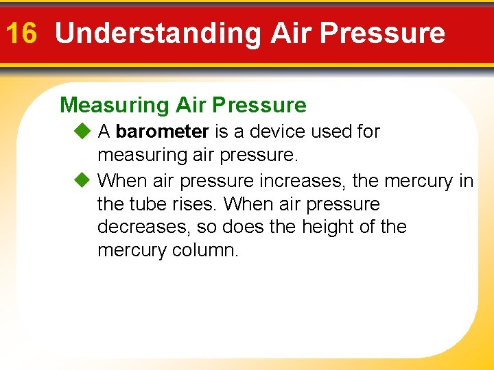 16 Understanding Air Pressure Measuring Air Pressure A barometer is a device used for