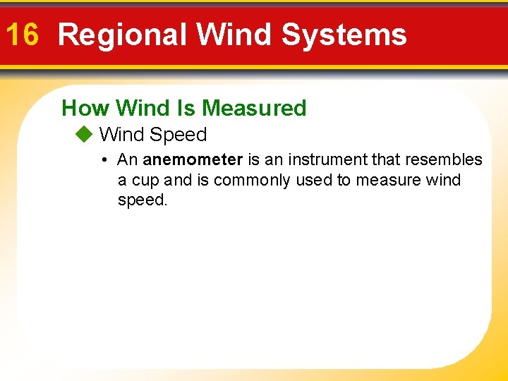 16 Regional Wind Systems How Wind Is Measured Wind Speed • An anemometer is