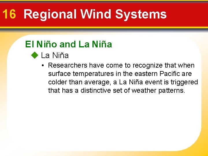 16 Regional Wind Systems El Niño and La Niña • Researchers have come to
