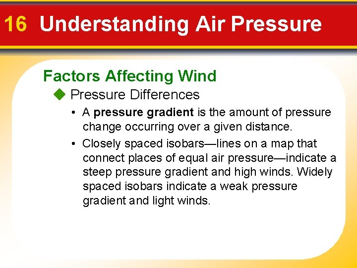 16 Understanding Air Pressure Factors Affecting Wind Pressure Differences • A pressure gradient is