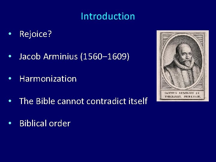 Introduction • Rejoice? • Jacob Arminius (1560‒ 1609) • Harmonization • The Bible cannot Introduction • Rejoice? • Jacob Arminius (1560‒ 1609) • Harmonization • The Bible cannot