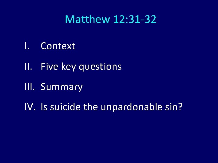 Matthew 12: 31 -32 I. Context II. Five key questions III. Summary IV. Is Matthew 12: 31 -32 I. Context II. Five key questions III. Summary IV. Is