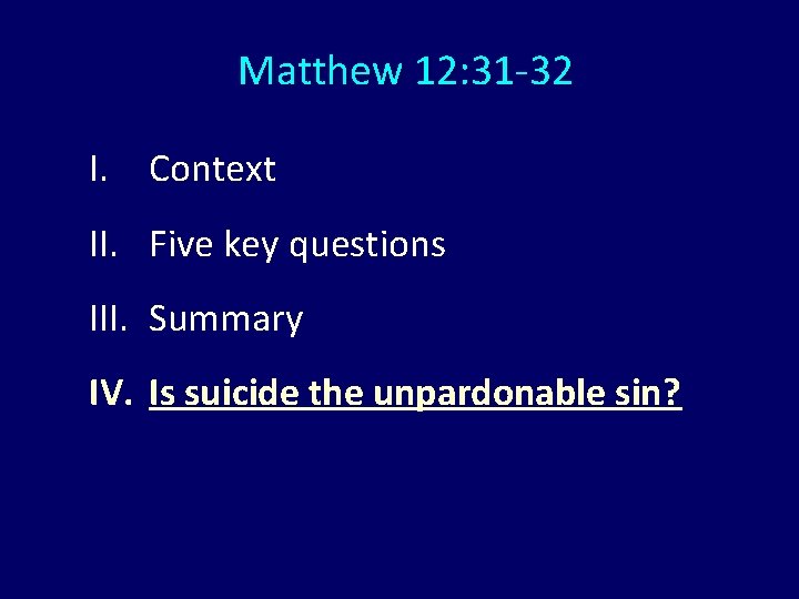 Matthew 12: 31 -32 I. Context II. Five key questions III. Summary IV. Is Matthew 12: 31 -32 I. Context II. Five key questions III. Summary IV. Is