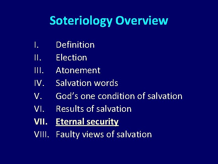 Soteriology Overview I. III. IV. V. VIII. Definition Election Atonement Salvation words God’s one Soteriology Overview I. III. IV. V. VIII. Definition Election Atonement Salvation words God’s one