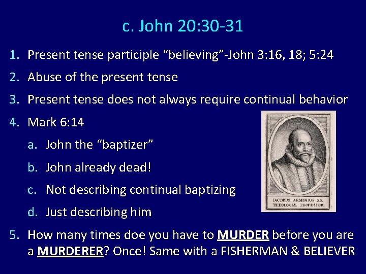 c. John 20: 30 -31 1. Present tense participle “believing”-John 3: 16, 18; 5: c. John 20: 30 -31 1. Present tense participle “believing”-John 3: 16, 18; 5: