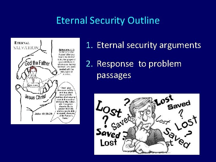 Eternal Security Outline 1. Eternal security arguments 2. Response to problem passages Eternal Security Outline 1. Eternal security arguments 2. Response to problem passages