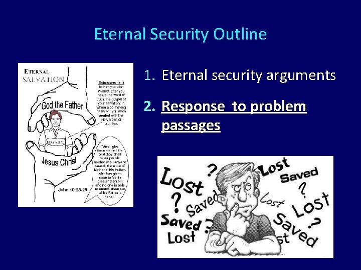 Eternal Security Outline 1. Eternal security arguments 2. Response to problem passages Eternal Security Outline 1. Eternal security arguments 2. Response to problem passages