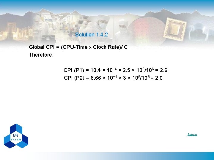 Solution 1. 4. 2 Global CPI = (CPU-Time x Clock Rate)/IC Therefore: CPI (P