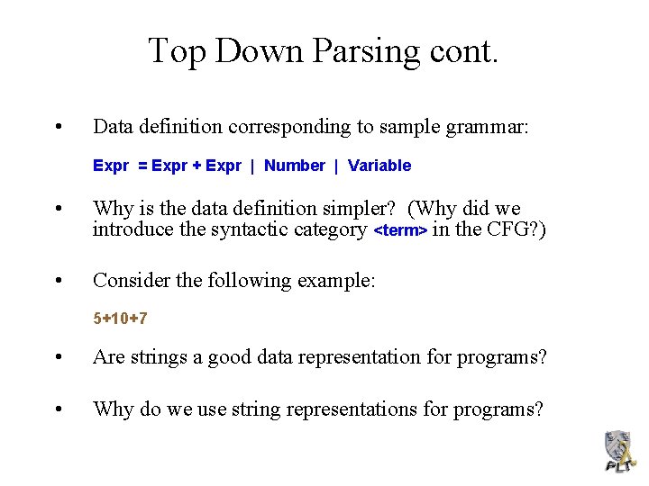 Top Down Parsing cont. • Data definition corresponding to sample grammar: Expr = Expr