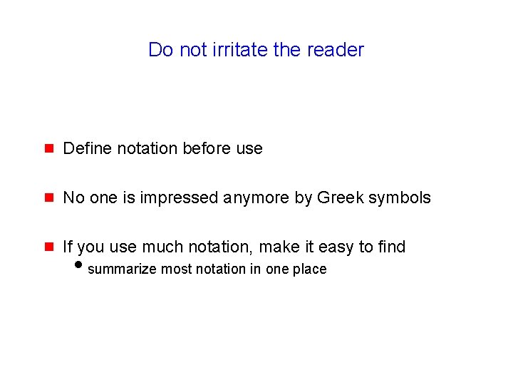 Do not irritate the reader g Define notation before use g No one is