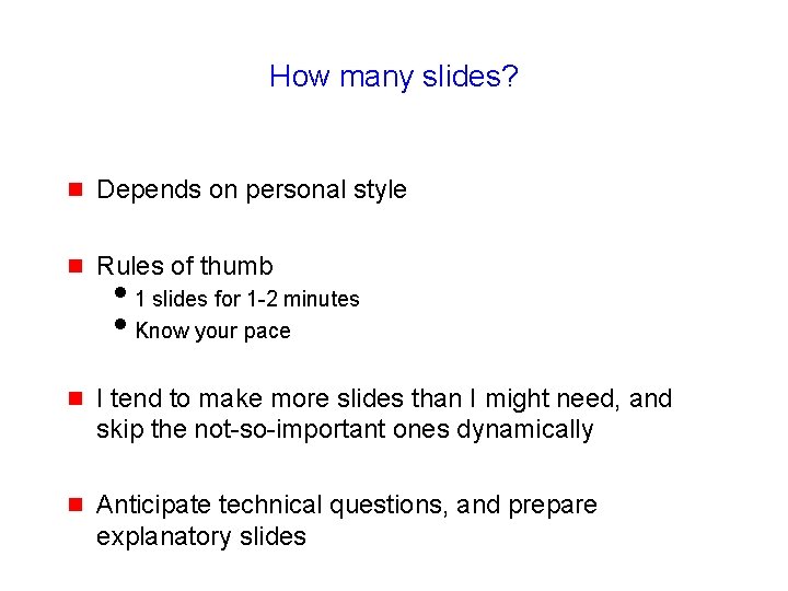 How many slides? g Depends on personal style g Rules of thumb g I