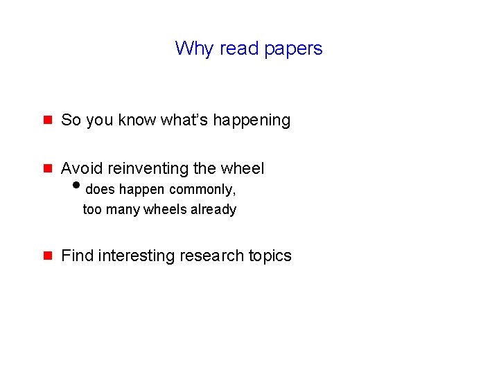 Why read papers g So you know what’s happening g Avoid reinventing the wheel