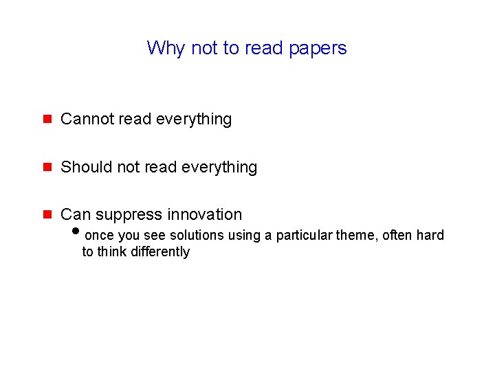 Why not to read papers g Cannot read everything g Should not read everything
