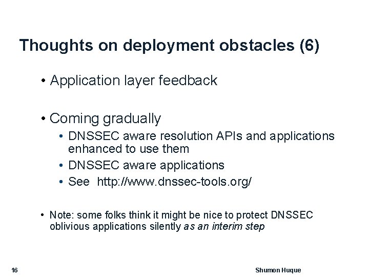 Thoughts on deployment obstacles (6) • Application layer feedback • Coming gradually • DNSSEC