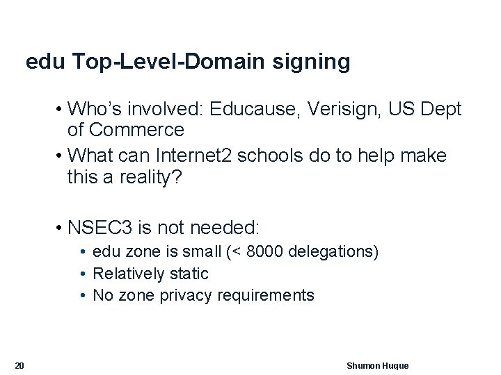 edu Top-Level-Domain signing • Who’s involved: Educause, Verisign, US Dept of Commerce • What