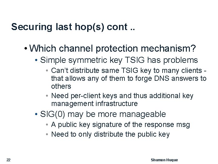 Securing last hop(s) cont. . • Which channel protection mechanism? • Simple symmetric key