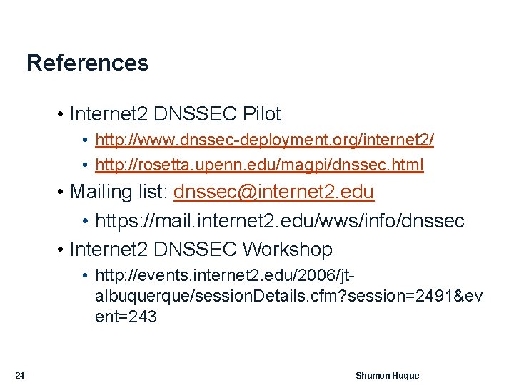 References • Internet 2 DNSSEC Pilot • http: //www. dnssec-deployment. org/internet 2/ • http: