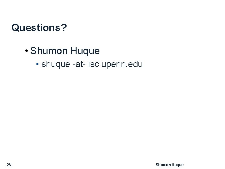 Questions? • Shumon Huque • shuque -at- isc. upenn. edu 26 Shumon Huque 