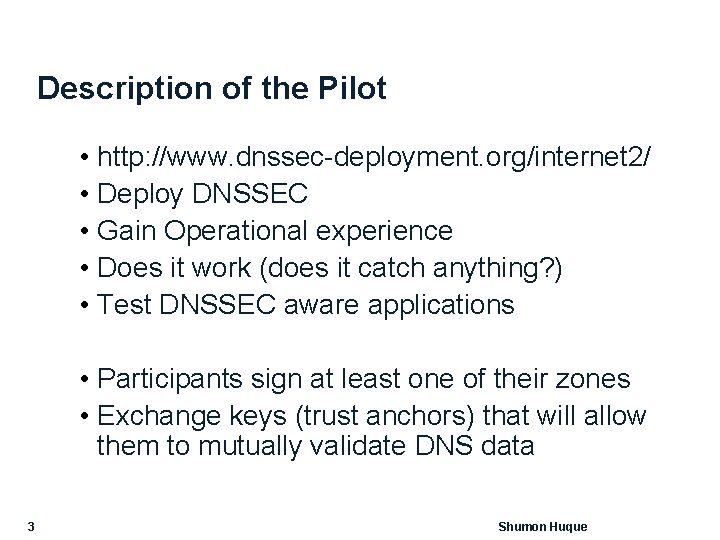 Description of the Pilot • http: //www. dnssec-deployment. org/internet 2/ • Deploy DNSSEC •