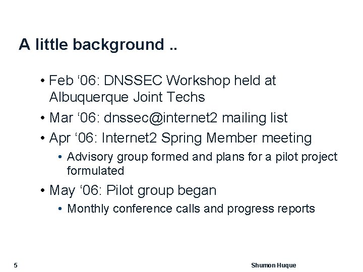 A little background. . • Feb ‘ 06: DNSSEC Workshop held at Albuquerque Joint