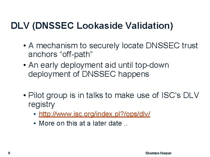 DLV (DNSSEC Lookaside Validation) • A mechanism to securely locate DNSSEC trust anchors “off-path”