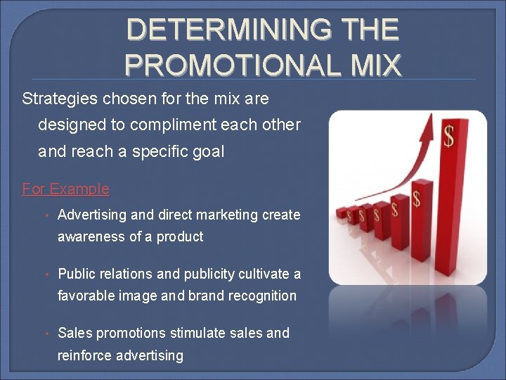 DETERMINING THE PROMOTIONAL MIX Strategies chosen for the mix are designed to compliment each