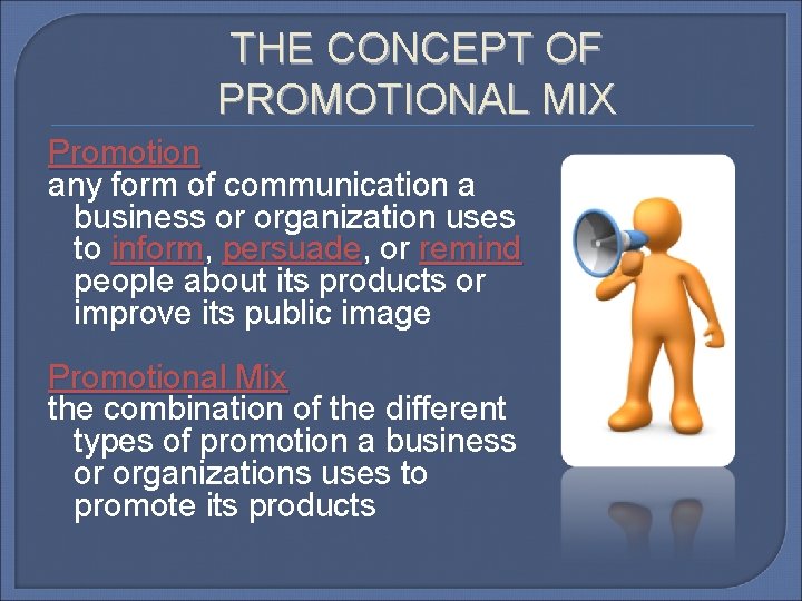 THE CONCEPT OF PROMOTIONAL MIX Promotion any form of communication a business or organization