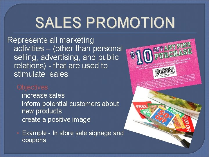 SALES PROMOTION Represents all marketing activities – (other than personal selling, advertising, and public