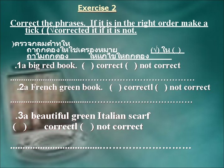 Exercise 2 Correct the phrases. If it is in the right order make a