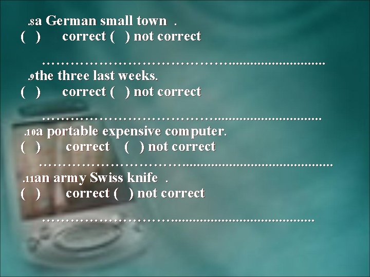 . 8 a German small town. ( ) correct ( ) not correct ………………….