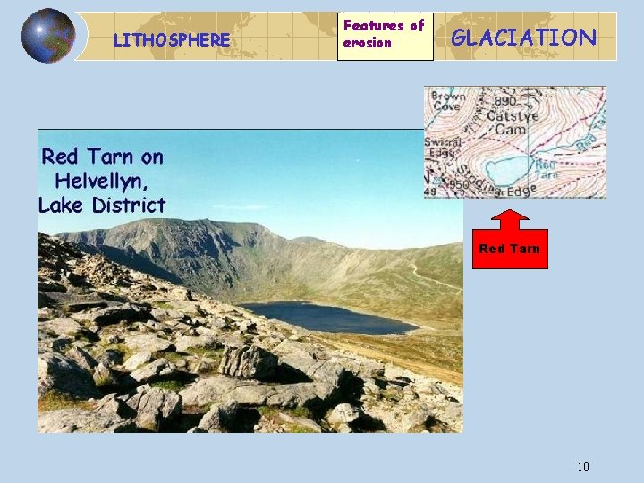LITHOSPHERE Features of erosion GLACIATION Red Tarn 10 