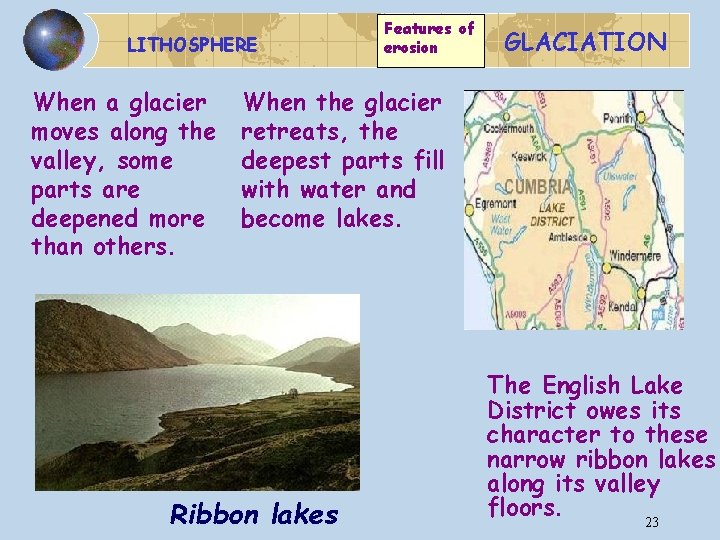 LITHOSPHERE When a glacier moves along the valley, some parts are deepened more than