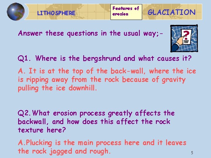 LITHOSPHERE Features of erosion GLACIATION Answer these questions in the usual way; Q 1.