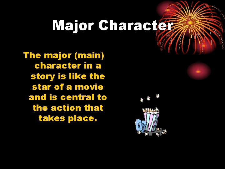 Major Character The major (main) character in a story is like the star of