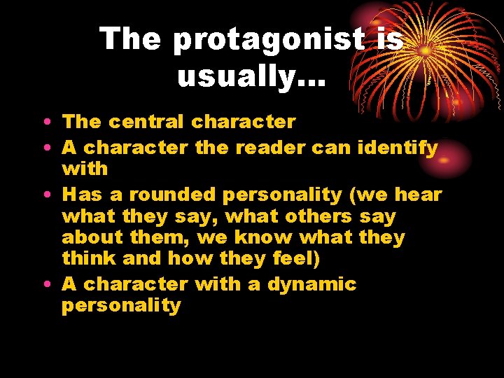 The protagonist is usually… • The central character • A character the reader can