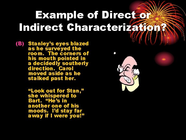 Example of Direct or Indirect Characterization? (B) Stanley’s eyes blazed as he surveyed the