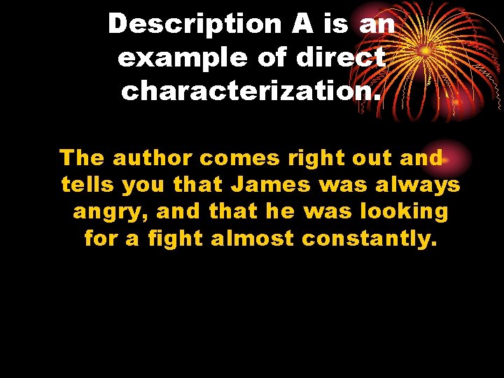 Description A is an example of direct characterization. The author comes right out and