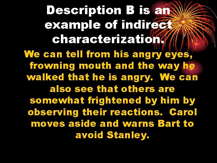 Description B is an example of indirect characterization. We can tell from his angry
