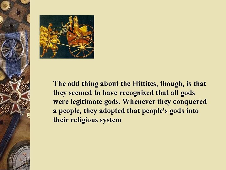The odd thing about the Hittites, though, is that they seemed to have recognized