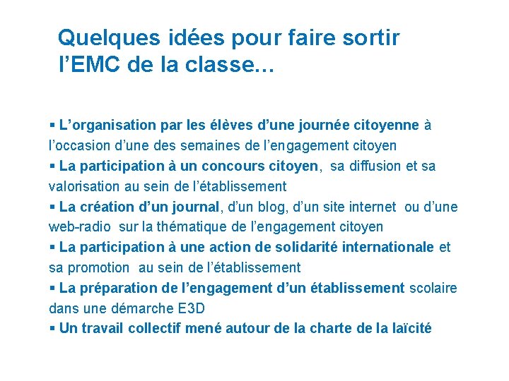 Quelques idées pour faire sortir l’EMC de la classe… § L’organisation par les élèves