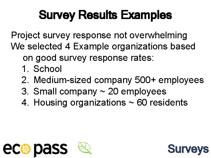 Survey Results Examples Project survey response not overwhelming We selected 4 Example organizations based