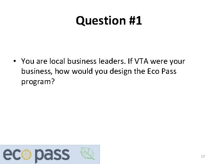 Question #1 • You are local business leaders. If VTA were your business, how