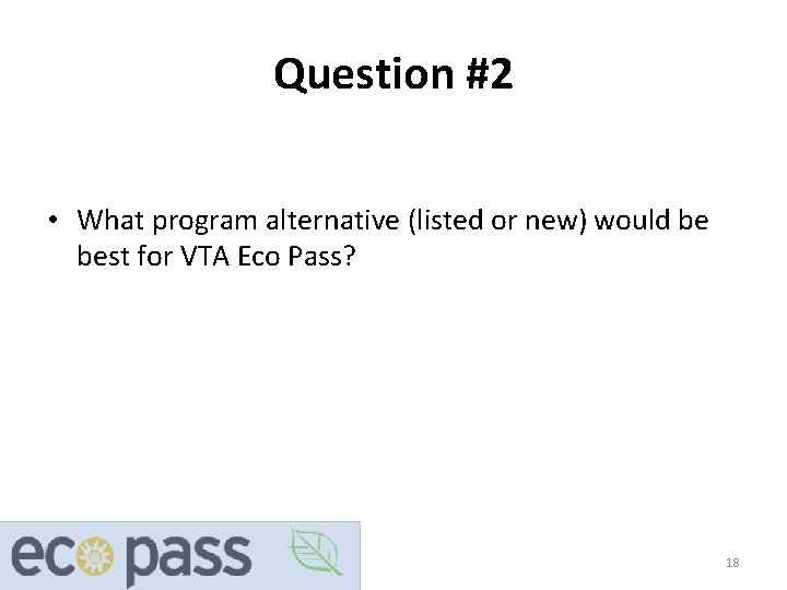 Question #2 • What program alternative (listed or new) would be best for VTA