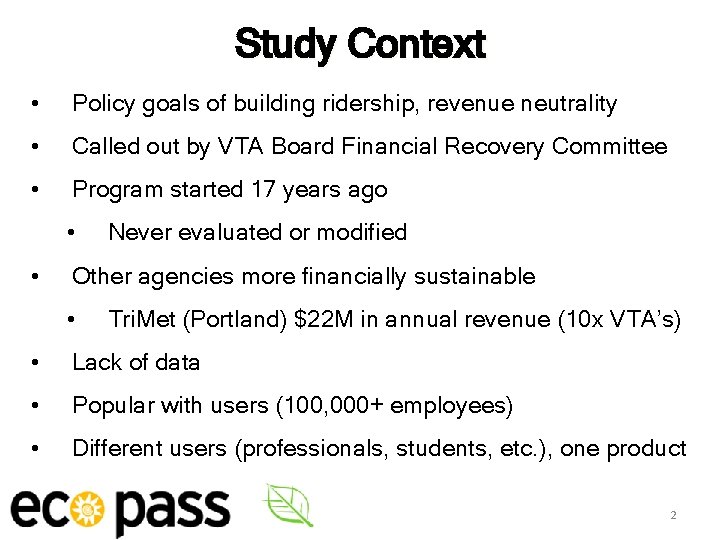 Study Context • Policy goals of building ridership, revenue neutrality • Called out by