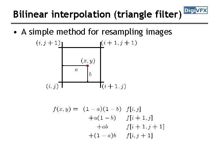 Bilinear interpolation (triangle filter) • A simple method for resampling images 