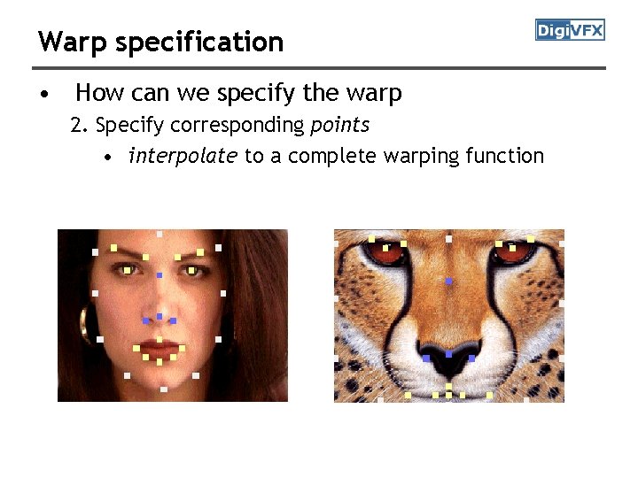 Warp specification • How can we specify the warp 2. Specify corresponding points •